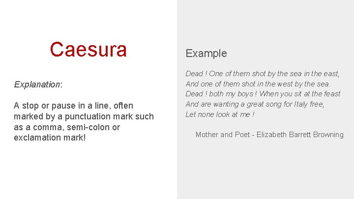 Caesura Explanation: A stop or pause in a line, often marked by a punctuation