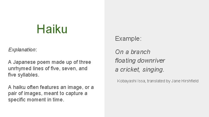 Haiku Explanation: A Japanese poem made up of three unrhymed lines of five, seven,