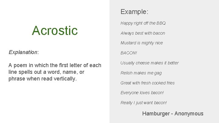 Example: Acrostic Happy right off the BBQ Always best with bacon Mustard is mighty