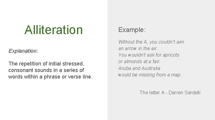 Alliteration Explanation: The repetition of initial stressed, consonant sounds in a series of words