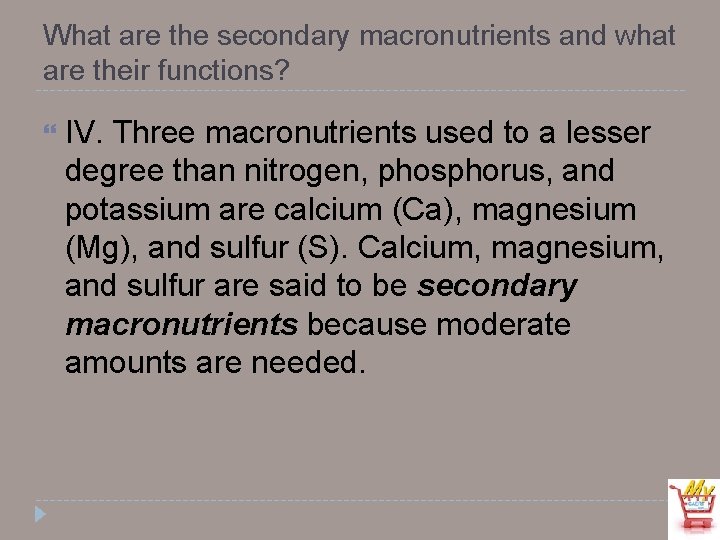 What are the secondary macronutrients and what are their functions? IV. Three macronutrients used