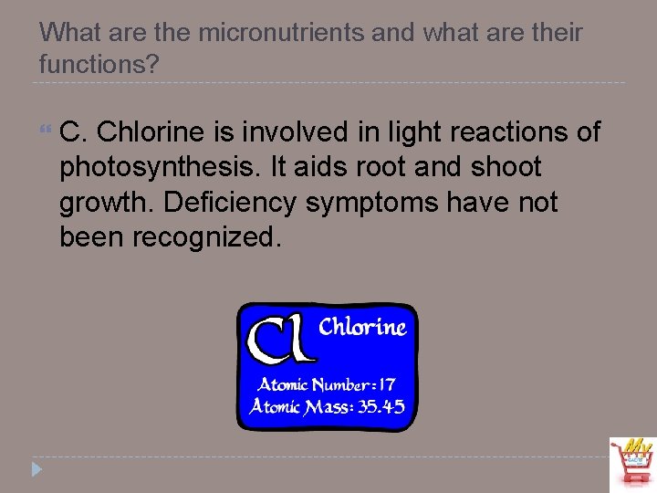 What are the micronutrients and what are their functions? C. Chlorine is involved in