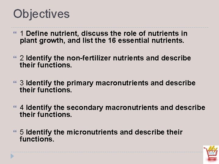 Objectives 1 Define nutrient, discuss the role of nutrients in plant growth, and list
