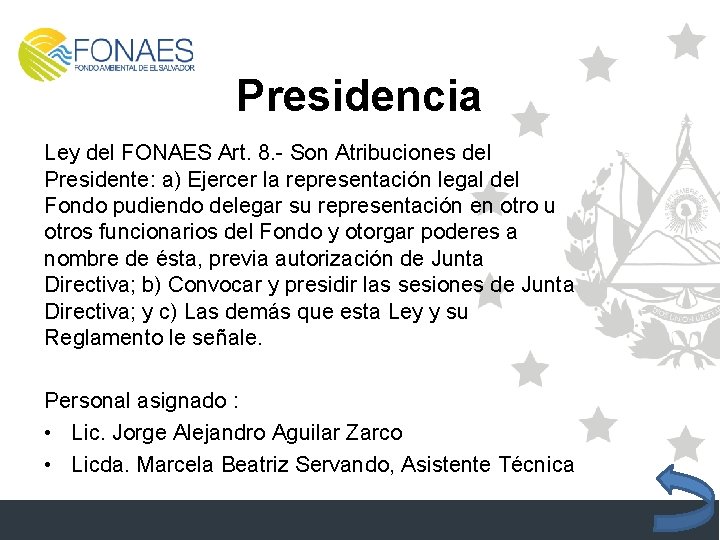 Presidencia Ley del FONAES Art. 8. - Son Atribuciones del Presidente: a) Ejercer la