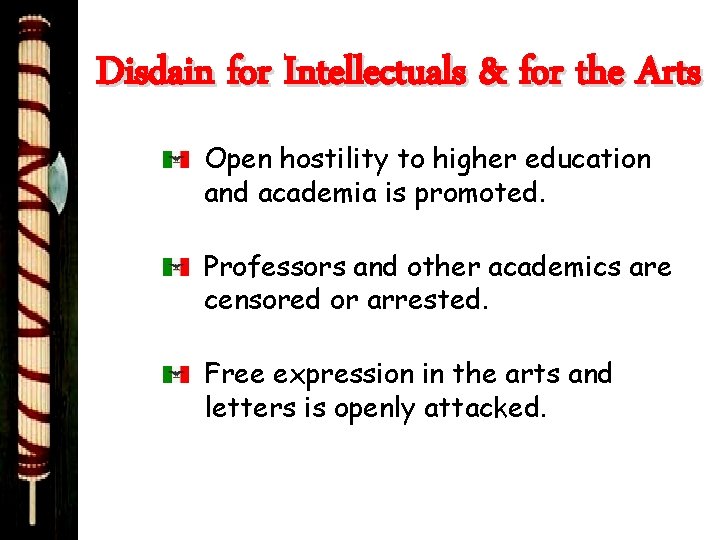 Disdain for Intellectuals & for the Arts Open hostility to higher education and academia