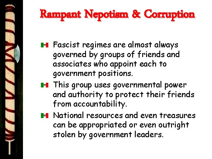 Rampant Nepotism & Corruption Fascist regimes are almost always governed by groups of friends