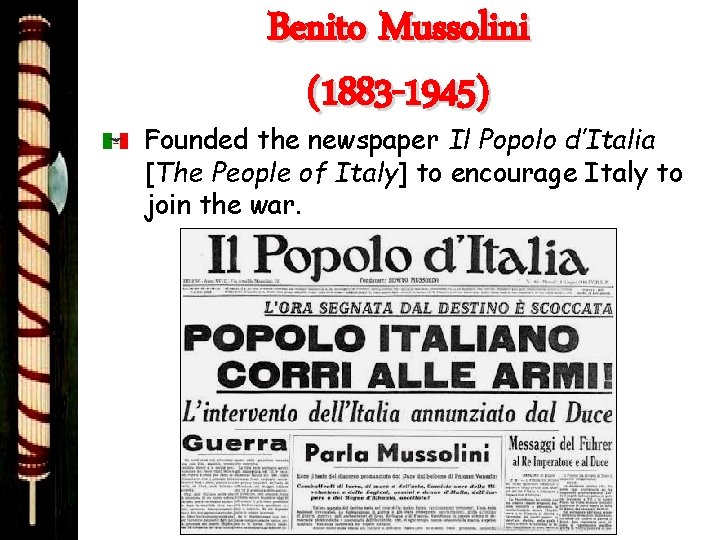 Benito Mussolini (1883 -1945) Founded the newspaper Il Popolo d’Italia [The People of Italy]