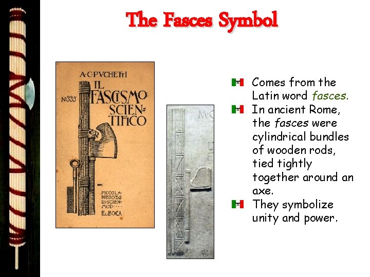 The Fasces Symbol Comes from the Latin word fasces. In ancient Rome, the fasces