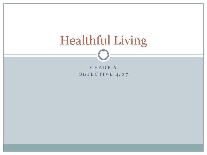 Healthful Living GRADE 6 OBJECTIVE 4. 07 