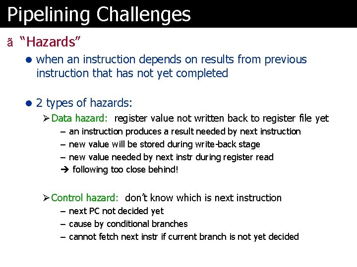 Pipelining Challenges ã “Hazards” l when an instruction depends on results from previous instruction