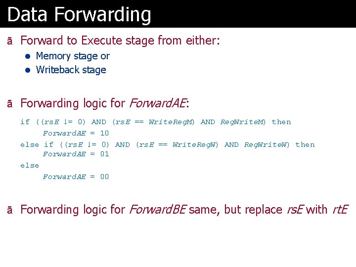 Data Forwarding ã Forward to Execute stage from either: l Memory stage or l