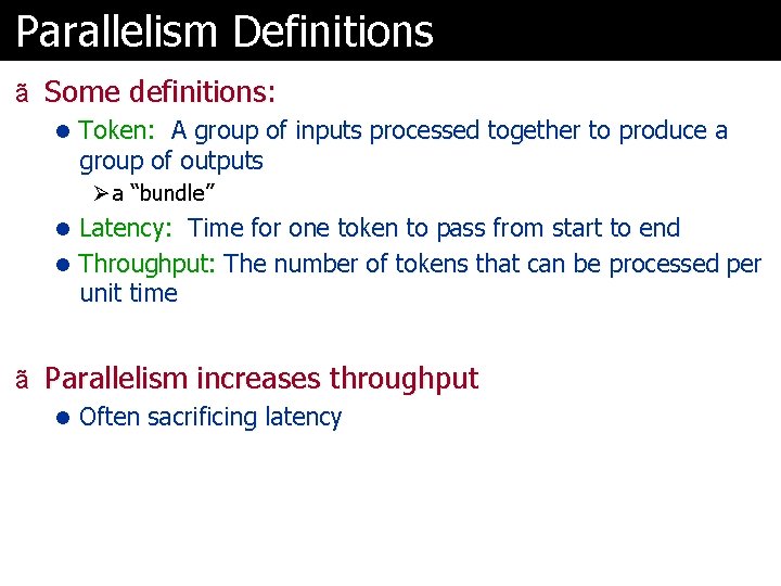 Parallelism Definitions ã Some definitions: l Token: A group of inputs processed together to