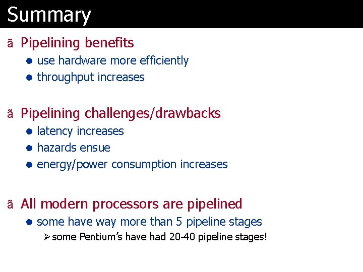 Summary ã Pipelining benefits l use hardware more efficiently l throughput increases ã Pipelining