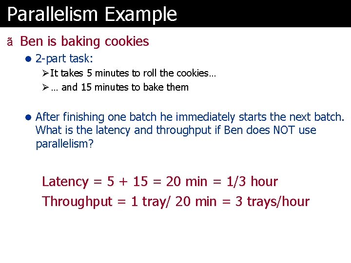 Parallelism Example ã Ben is baking cookies l 2 -part task: Ø It takes