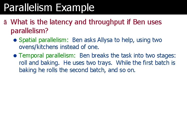 Parallelism Example ã What is the latency and throughput if Ben uses parallelism? l
