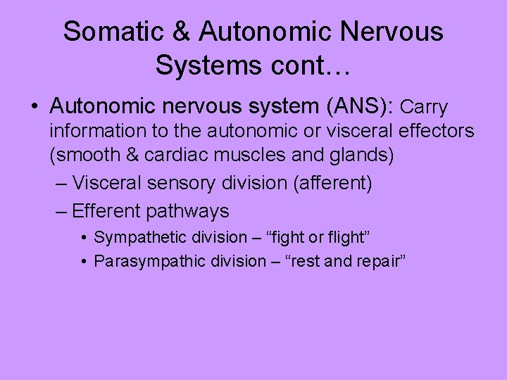 Somatic & Autonomic Nervous Systems cont… • Autonomic nervous system (ANS): Carry information to