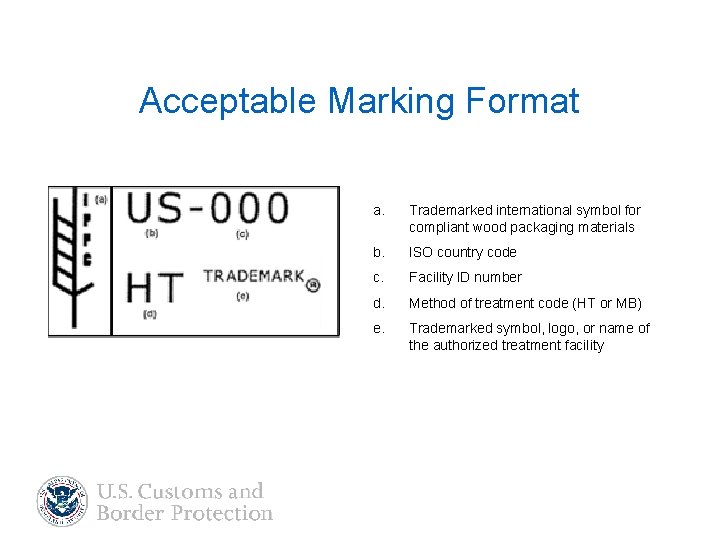 Acceptable Marking Format a. Trademarked international symbol for compliant wood packaging materials b. ISO