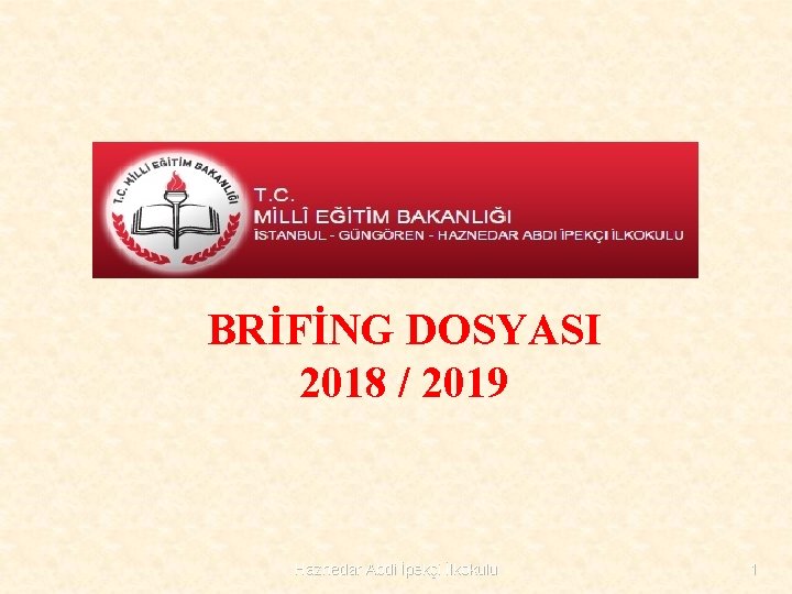 BRİFİNG DOSYASI 2018 / 2019 Haznedar Abdi İpekçi İlkokulu 1 