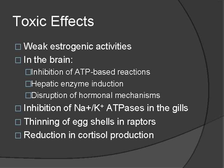 Toxic Effects � Weak estrogenic activities � In the brain: �Inhibition of ATP-based reactions