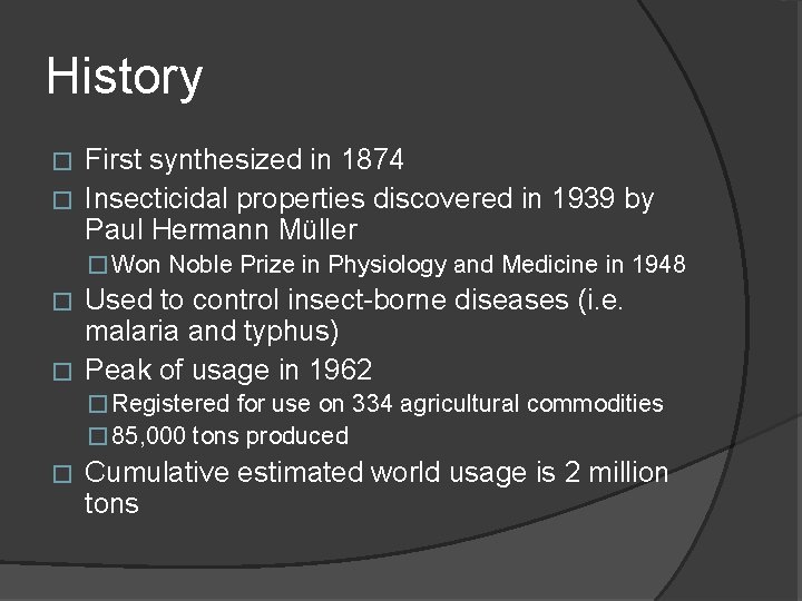 History First synthesized in 1874 � Insecticidal properties discovered in 1939 by Paul Hermann