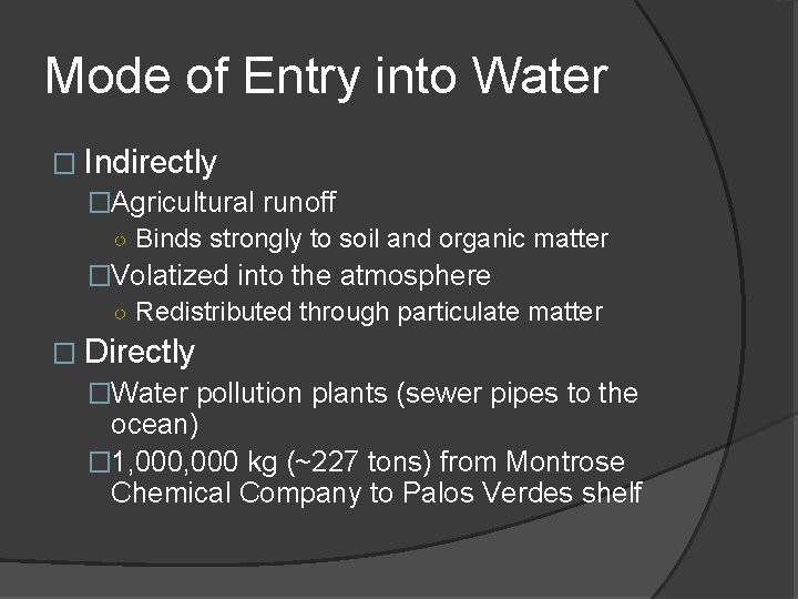 Mode of Entry into Water � Indirectly �Agricultural runoff ○ Binds strongly to soil