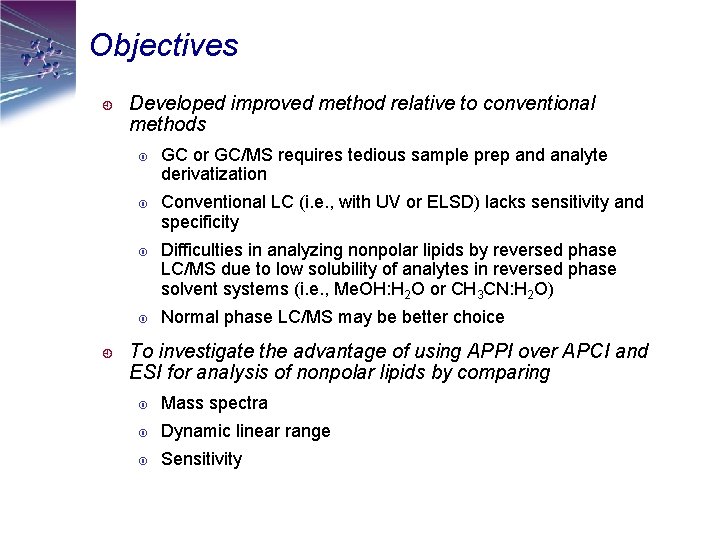 Objectives ¿ Developed improved method relative to conventional methods ¿ GC or GC/MS requires