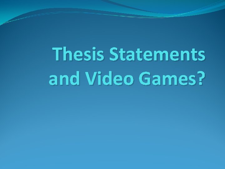 Thesis Statements and Video Games? 
