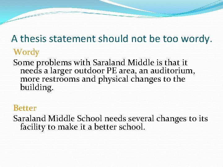 A thesis statement should not be too wordy. Wordy Some problems with Saraland Middle