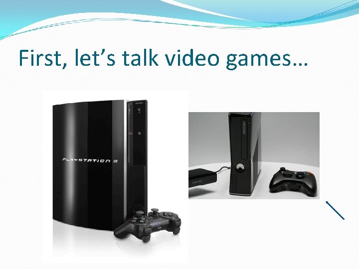 First, let’s talk video games… 