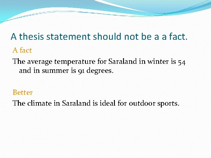 A thesis statement should not be a a fact. A fact The average temperature