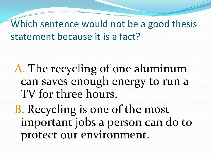 Which sentence would not be a good thesis statement because it is a fact?