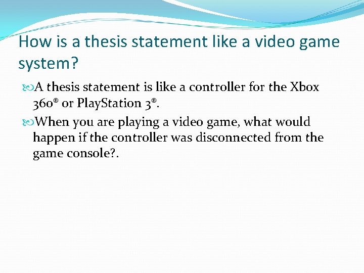 How is a thesis statement like a video game system? A thesis statement is