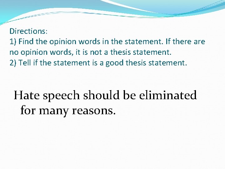 Directions: 1) Find the opinion words in the statement. If there are no opinion