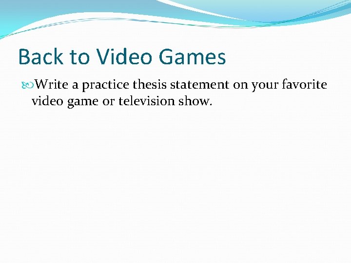 Back to Video Games Write a practice thesis statement on your favorite video game