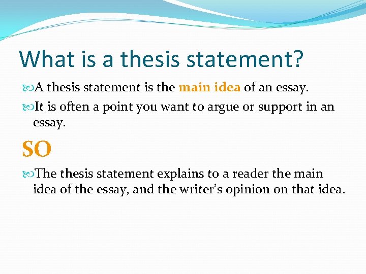 What is a thesis statement? A thesis statement is the main idea of an