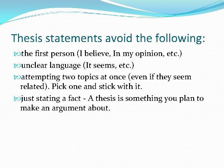 Thesis statements avoid the following: the first person (I believe, In my opinion, etc.