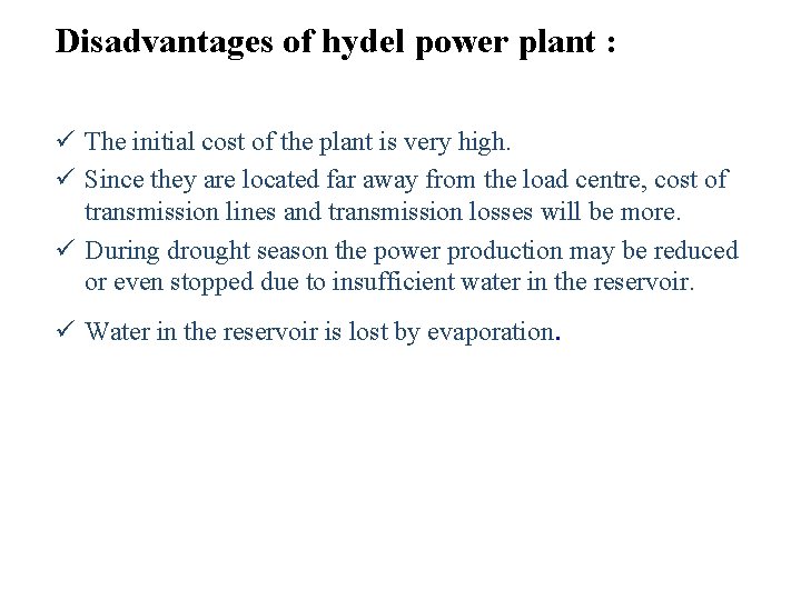 Disadvantages of hydel power plant : ü The initial cost of the plant is