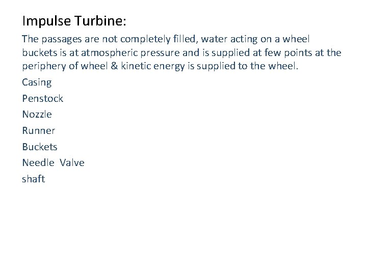 Impulse Turbine: The passages are not completely filled, water acting on a wheel buckets