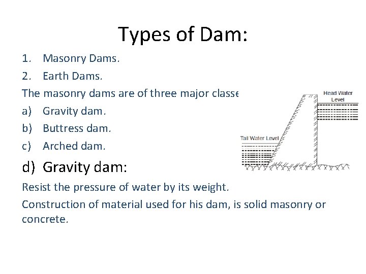 Types of Dam: 1. Masonry Dams. 2. Earth Dams. The masonry dams are of