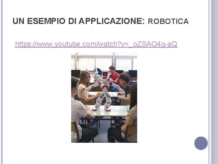 UN ESEMPIO DI APPLICAZIONE: ROBOTICA https: //www. youtube. com/watch? v=_o. ZSAO 4 g-a. Q