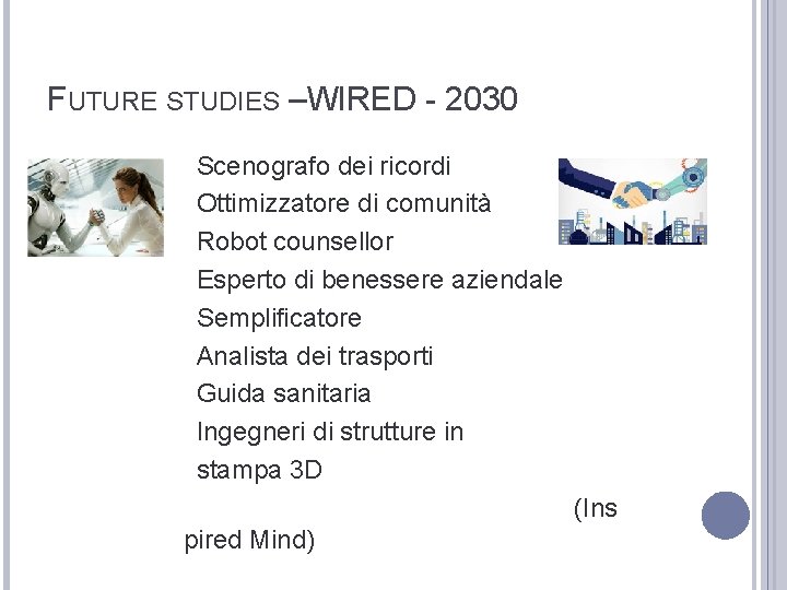 FUTURE STUDIES – WIRED - 2030 Scenografo dei ricordi Ottimizzatore di comunità Robot counsellor