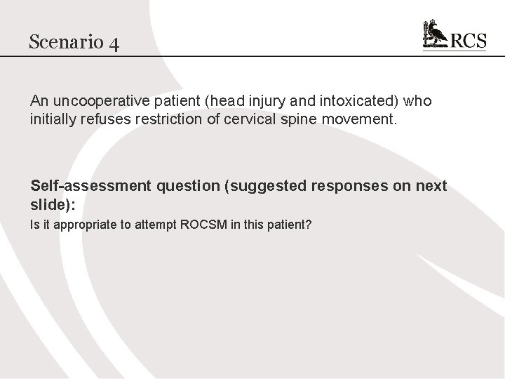 Scenario 4 An uncooperative patient (head injury and intoxicated) who initially refuses restriction of