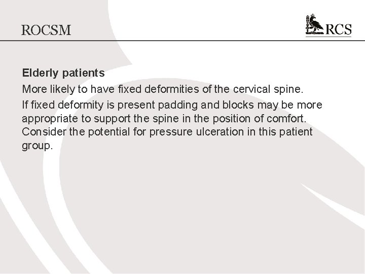 ROCSM Elderly patients More likely to have fixed deformities of the cervical spine. If