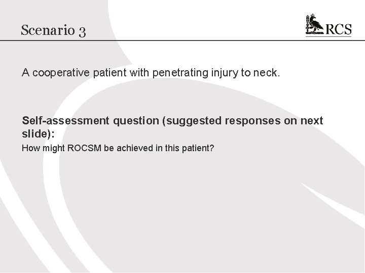 Scenario 3 A cooperative patient with penetrating injury to neck. Self-assessment question (suggested responses