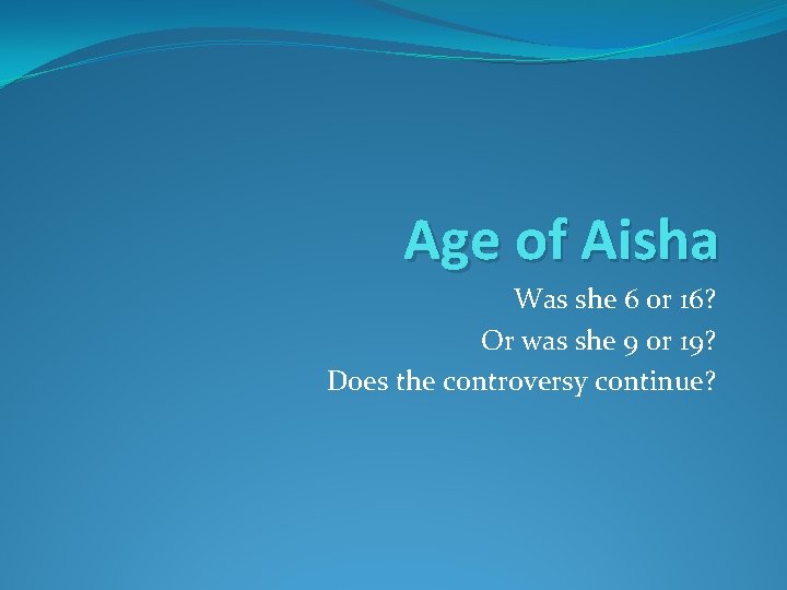 Age of Aisha Was she 6 or 16? Or was she 9 0 r