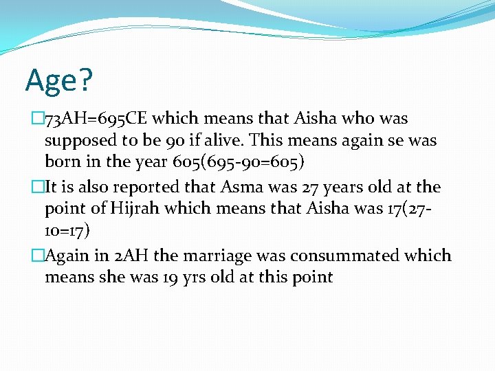 Age? � 73 AH=695 CE which means that Aisha who was supposed to be