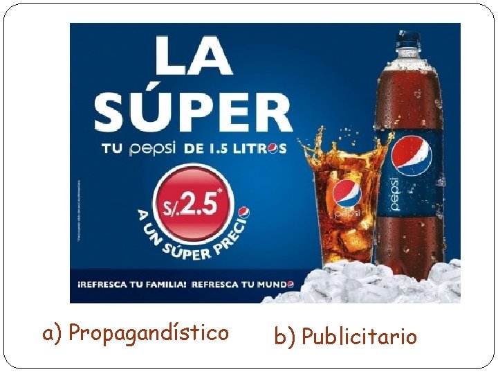 a) Propagandístico b) Publicitario 