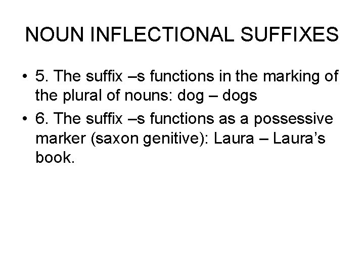 NOUN INFLECTIONAL SUFFIXES • 5. The suffix –s functions in the marking of the