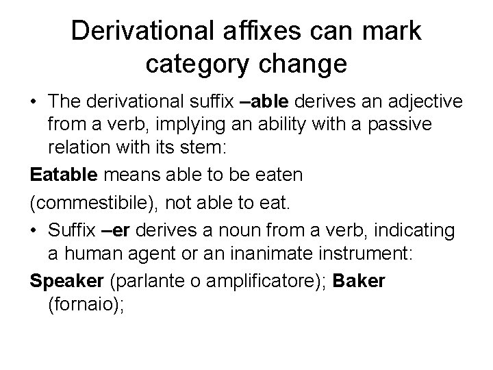 Derivational affixes can mark category change • The derivational suffix –able derives an adjective