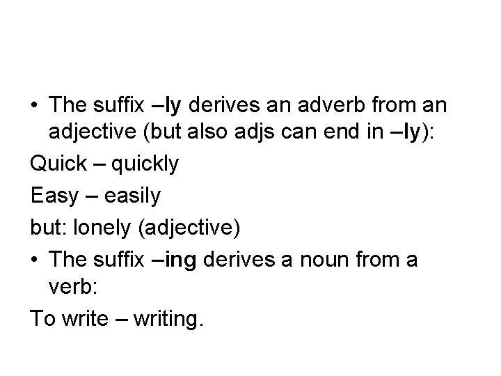  • The suffix –ly derives an adverb from an adjective (but also adjs